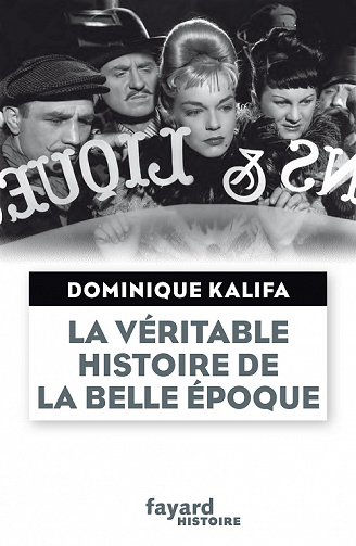 La véritable histoire de la Belle Époque - Dominique Kalifa