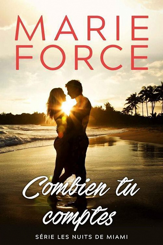 Combien tu comptes (Les nuits de Miami t. 2) - Marie Force (2022)