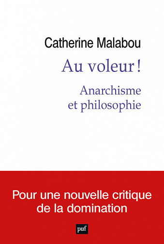 Au voleur ! Anarchisme et Philosophie - Catherine Malabou (2022)