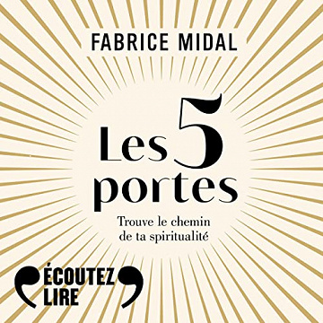Les 5 portes Trouve le chemin de ta spiritualité - Fabrice Midal (2022)