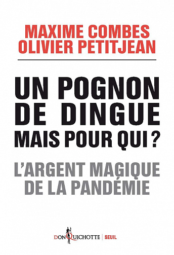 Un pognon de dingue mais pour qui ? L'argent magique de la pandémie - Maxime Combes, Olivier Petitjean (2022)