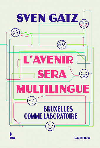 L'Avenir sera multilingue : Bruxelles comme laboratoire - Sven Gatz (2022)