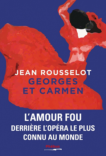 Jean Rousselot - Georges et Carmen. L'amour fou derrière l'opéra le plus connu au monde (2022)