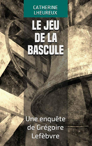 Le jeu de la bascule (Une enquête de Grégoire Lefèbvre) - Catherine Lheureux (2022)