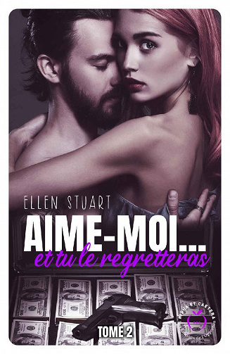 Aime-moi… et tu le regretteras, Tome 2 - Ellen Stuart (2022)