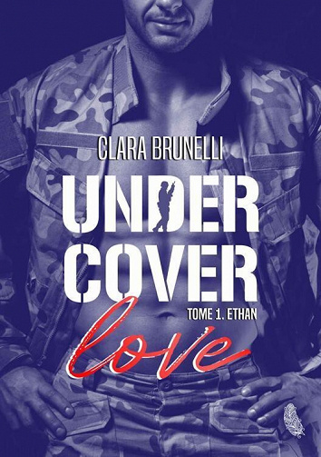 Under Cover Love, Tome 1 : Ethan - Clara Brunelli (2022)