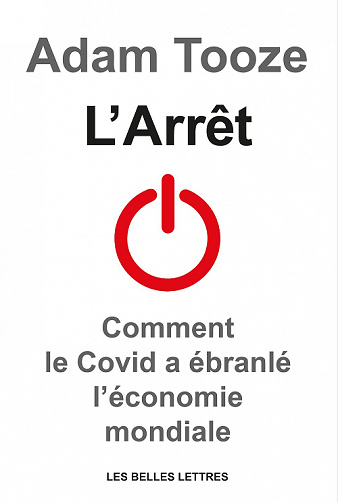 L’Arrêt : Comment le Covid a ébranlé l’économie mondiale - Adam Tooze (2022)