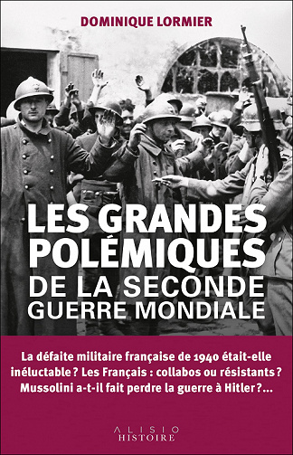 Les grandes polémiques de la Seconde Guerre mondiale - Dominique Lormier (2022)