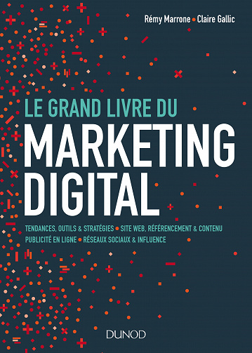 Rémy Marrone, Claire Gallic - Le Grand Livre du Marketing digital