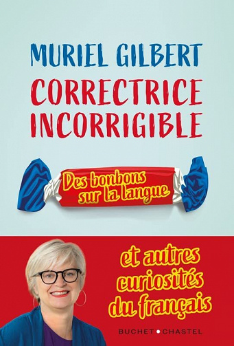 Correctrice incorrigible : Des bonbons sur la langue et autres curiosités du français - Muriel Gilbert (2022)