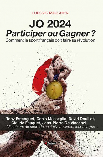 Ludovic Mauchien - JO 2024 : Participer ou gagner ? : Comment le sport français doit faire sa révolution (2022)