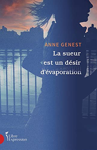 La sueur est un désir d'évaporation - Anne Genest (2022)