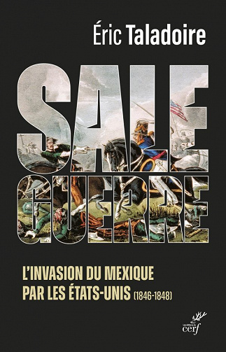 Eric Taladoire - Sale guerre - L'invasion du Mexique par les Etats-Unis (2021)