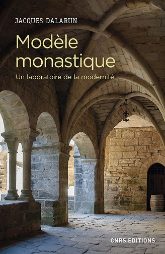 Jacques Dalarun - Modèle monastique - Un laboratoire de la modernité