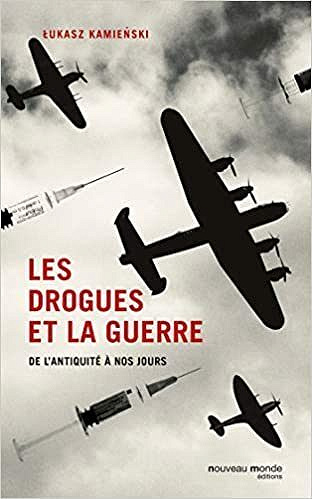Lukasz Kamienski - Les drogues et la guerre : de l'Antiquité à nos jours