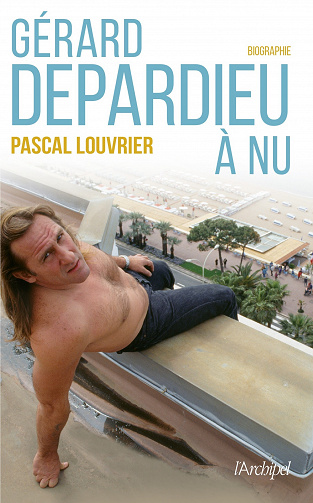Pascal Louvrier - Gérard Depardieu à nu (2022)