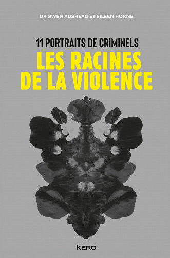 Dr Gwen Adshead, Eileen Horne - Les racines de la violence : 11 portraits de criminels (Suspense) (2022)