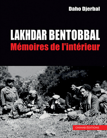 Lakhdar Bentobbal : Mémoires de l'intérieur - Daho Djerbal (2022)