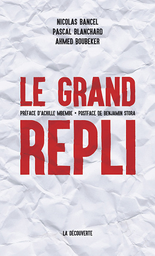Nicolas Bancel, Pascal Blanchard, Ahmed Boubeker - Le grand repli