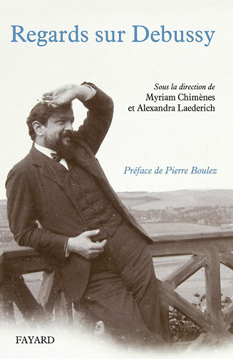Myriam Chimènes, Alexandra Laederich - Regards sur Debussy : Actes du colloque 2012