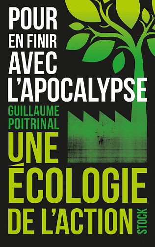 Pour en finir avec l'apocalypse: Une écologie de l'action - Guillaume Poitrinal (2022)