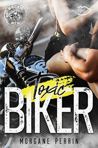 Toxic Biker, Tome 1 : Break Her - Morgane Perrin (2022)
