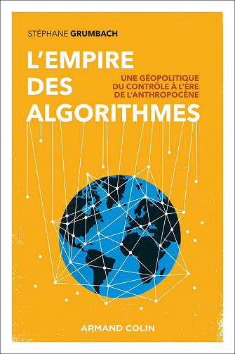 L'empire des algorithmes : Une géopolitique du contrôle à l'ère de l'anthropocène - Stéphane Grumbach (2022)