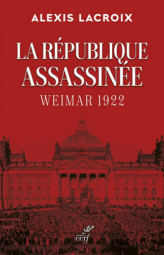 La République assassinée : Weimar 1922 - Alexis Lacroix (2022)