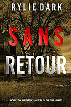 Sans Retour (Un thriller à suspense de l’agent du FBI Carly See – Livre 2) - Rylie Dark (2022)