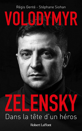 Volodymyr Zelensky : Dans la tête d'un héros - Régis Genté, Stéphane Siohan (2022)