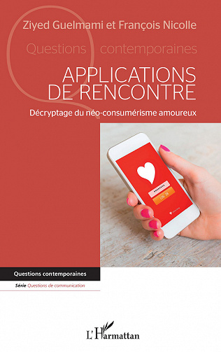Applications de rencontre : Décryptage du néo-consumérisme amoureux - Ziyed Guelmami, François Nicolle (2022)