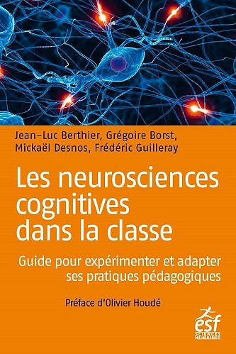 Les neurosciences cognitives dans la classe - Jean-Luc Berthier, Grégoire Borst, Mickaël Desnos, Frédéric Guilleray
