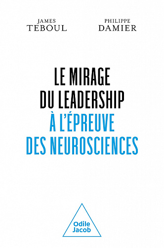Le Mirage du leadership à l'épreuve des neurosciences - James Teboul, Philippe Damier (2022)