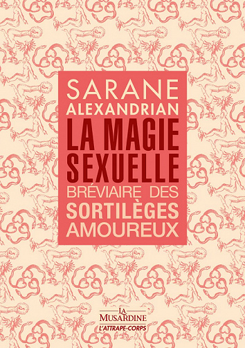 La Magie sexuelle : Bréviaire des sortilèges amoureux - Sarane Alexandrian (2022)