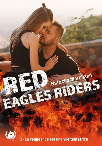 Red Eagles riders, Tome 3 : La vengeance est une vile tentatrice - Natacha Marchand (2022)