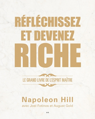 Réfléchissez et devenez riche: Le grand livre de l’esprit maître - Napoleon Hill