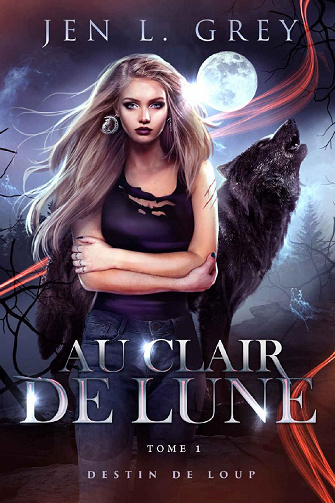 Au clair de lune (Destin de loup t. 1) - Jen L. Grey (2022)