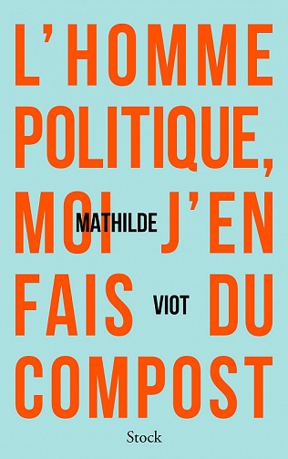 L'homme politique, moi j'en fais du compost - Mathilde Viot (2022)