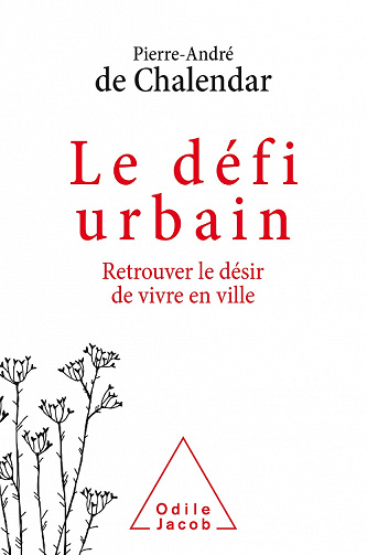 Le Défi urbain : Retrouver le désir de vivre en ville - Pierre-André de Chalendar (2021)