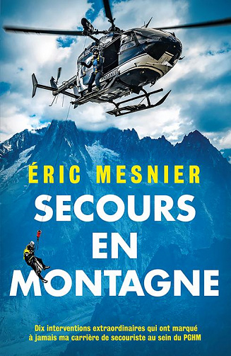 Secours en montagne : Dix interventions extraordinaires qui ont marqué à jamais ma carrière de secouriste au sein du PGHM - Éric Mesnier (2021)
