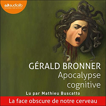 Apocalypse cognitive: La face obscure de notre cerveau - Gérald Bronner (2022)
