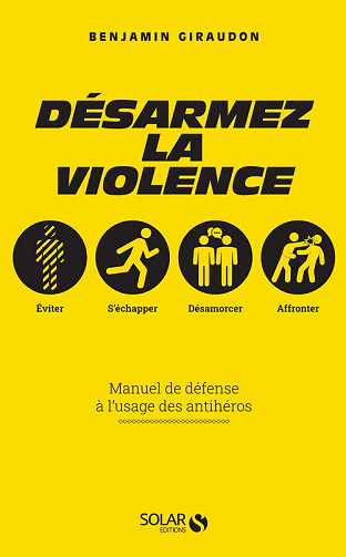 Désarmez la violence : Manuel de défense à l'usage des antihéros - Benjamin Giraudon (2022)