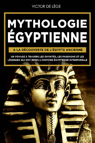 Mythologie Égyptienne : A la découverte de l'Égypte Ancienne - Victor De Lège (2022)