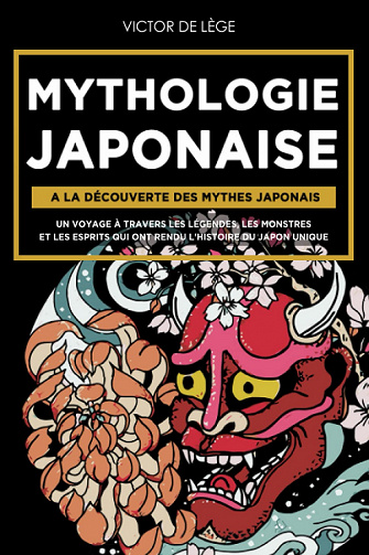 Mythologie Japonaise : A la découverte des Mythes Japonais - Victor De Lège (2022)