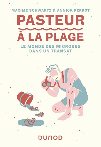 Pasteur à la plage : Le monde des microbes dans un transat - Maxime Schwartz, Annick Perrot (2022)