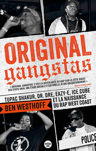 Original Gangstas : Tupac Shakur, Dr Dre, Eazy-E, Ice Cube et la naissance du rap West Coast - Ben Westhoff (2022)