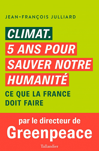 Climat, cinq ans pour sauver notre humanité : Ce que la France doit faire - Jean-François Julliard (2022)