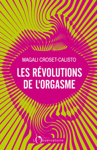 Les Révolutions de l'orgasme - Magali Croset-Calisto (2022)