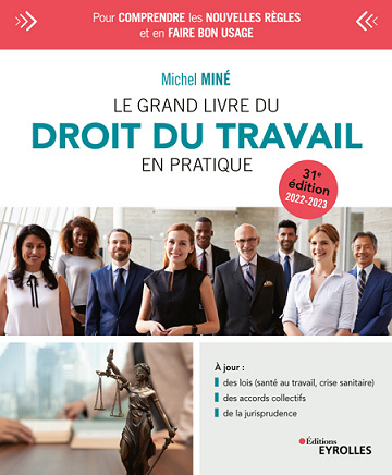 Le grand livre du droit du travail en pratique : 31e édition 2022-2023 - Michel Miné (2021)