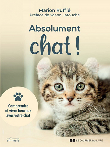 Absolument chat ! Comprendre et vivre heureux avec votre chat - Marion Ruffié (2021)